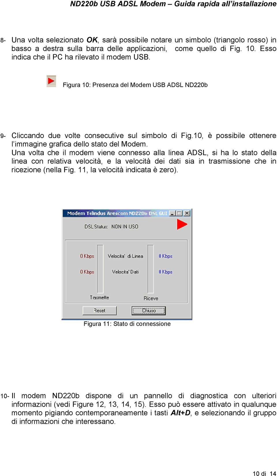 10, è possibile ottenere l immagine grafica dello stato del Modem.