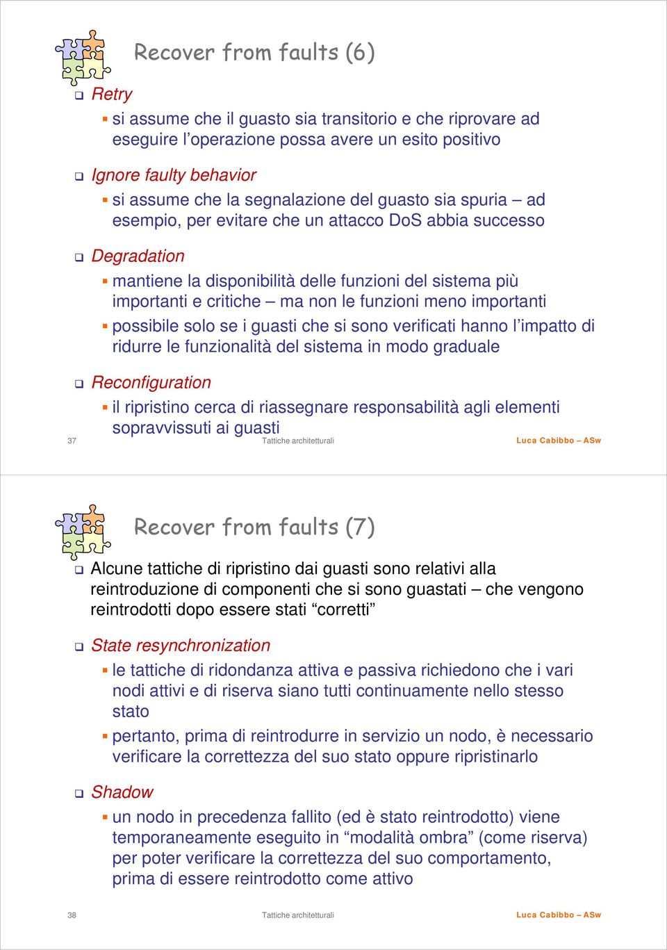 importanti possibile solo se i guasti che si sono verificati hanno l impatto di ridurre le funzionalità del sistema in modo graduale Reconfiguration il ripristino cerca di riassegnare responsabilità