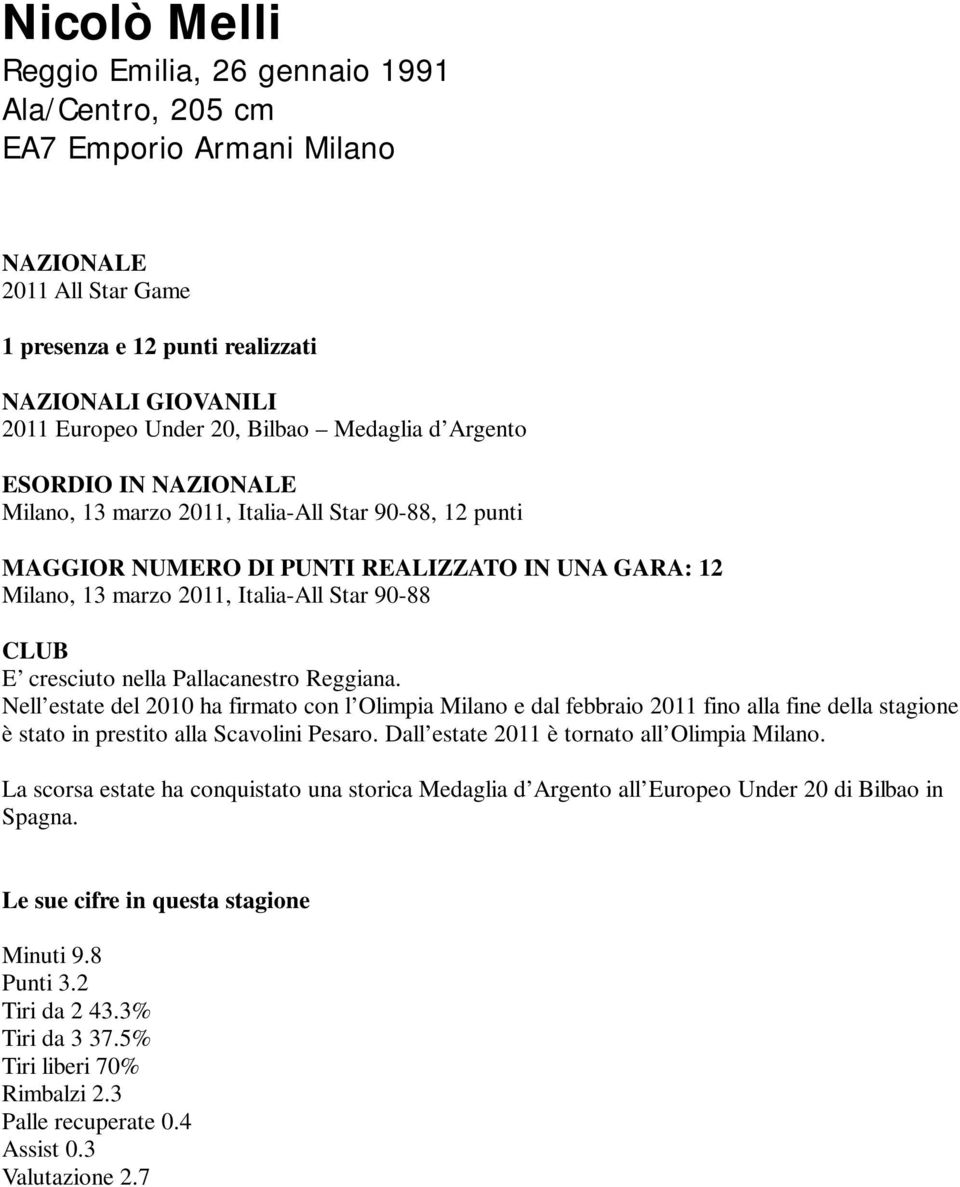 Pallacanestro Reggiana. Nell estate del 2010 ha firmato con l Olimpia Milano e dal febbraio 2011 fino alla fine della stagione è stato in prestito alla Scavolini Pesaro.