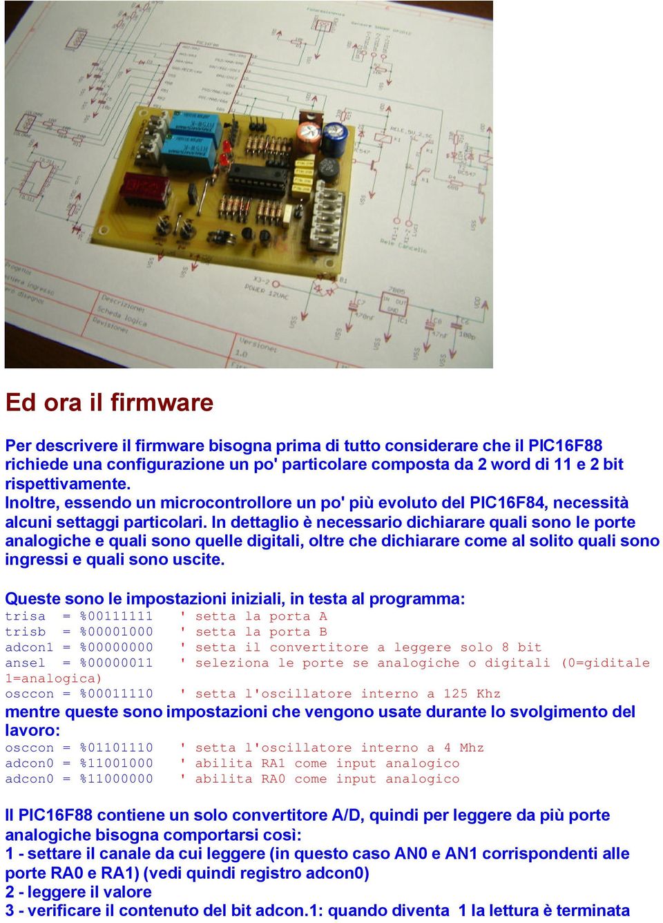 In dettaglio è necessario dichiarare quali sono le porte analogiche e quali sono quelle digitali, oltre che dichiarare come al solito quali sono ingressi e quali sono uscite.