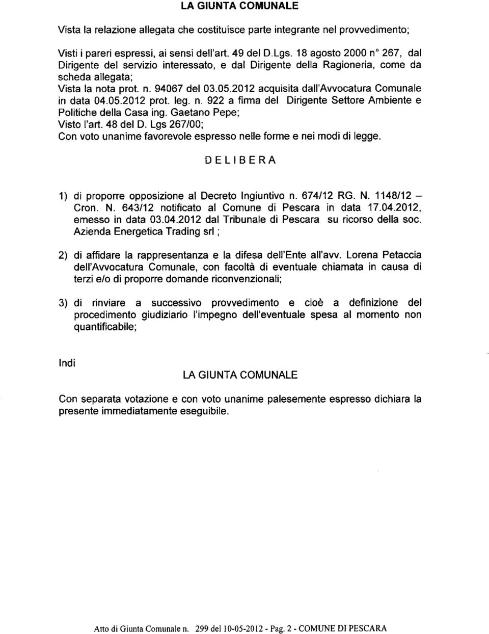 2012 acquisita dall'avvocatura Comunale in data 04.05.2012 prot. leg. n. 922 a firma del Dirigente Settore Ambiente e Politiche della Casa ing. Gaetano Pepe; Visto l'art. 48 del D.