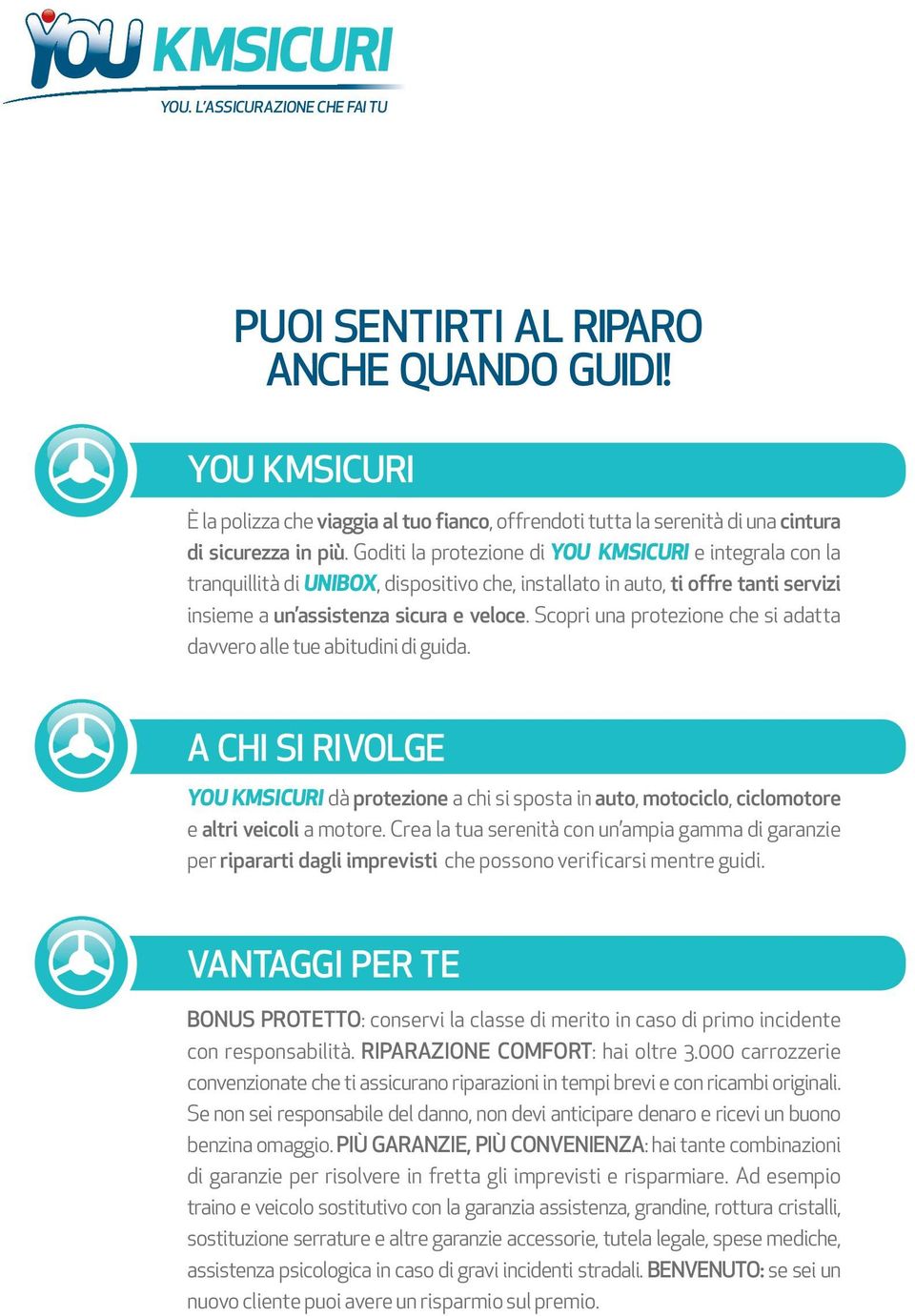 Scopri una protezione che si adatta davvero alle tue abitudini di guida. A CHI SI RIVOLGE YOU KMSICURI dà protezione a chi si sposta in auto, motociclo, ciclomotore e altri veicoli a motore.