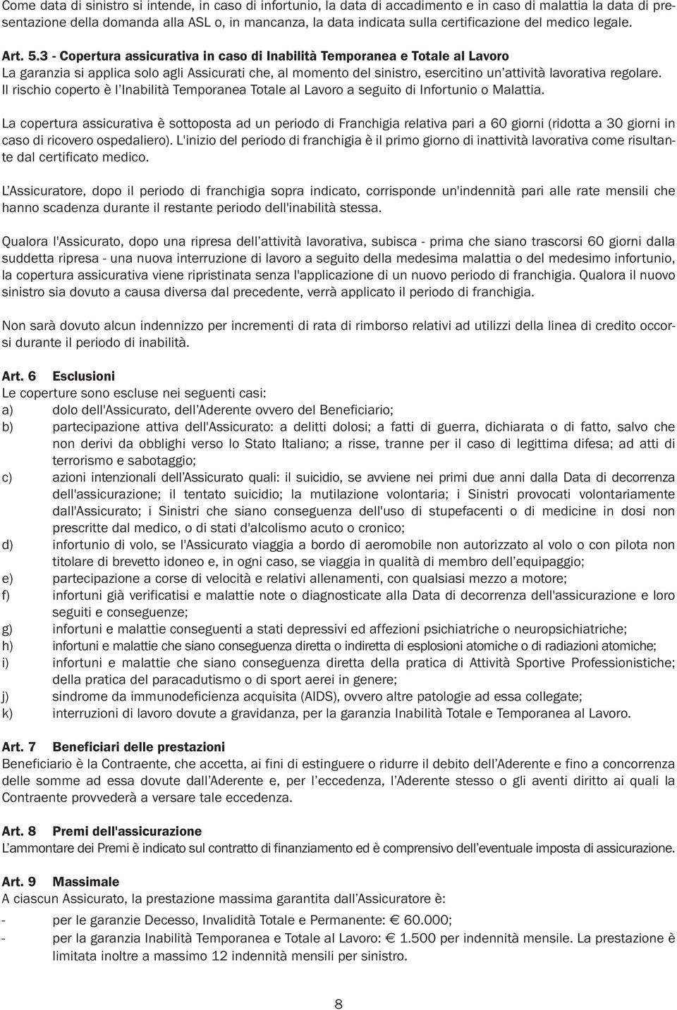 3 - Copertura assicurativa in caso di Inabilità Temporanea e Totale al Lavoro La garanzia si applica solo agli Assicurati che, al momento del sinistro, esercitino un attività lavorativa regolare.