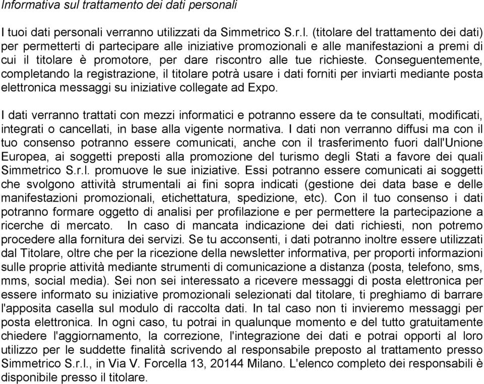 I dati verrann trattati cn mezzi infrmatici e ptrann essere da te cnsultati, mdificati, integrati cancellati, in base alla vigente nrmativa.