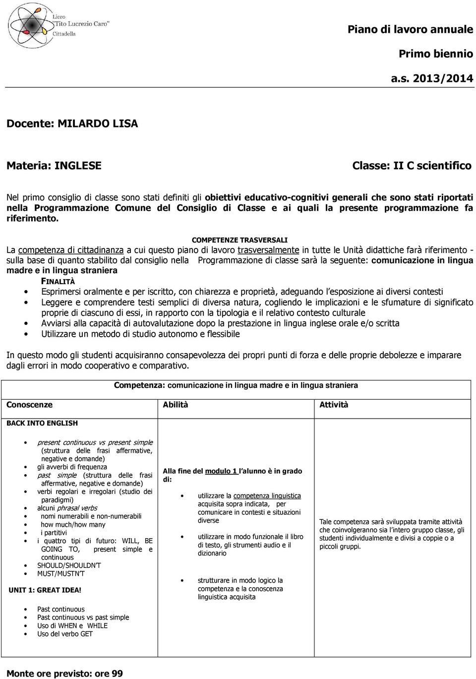 Programmazione Comune del Consiglio di Classe e ai quali la presente programmazione fa riferimento.