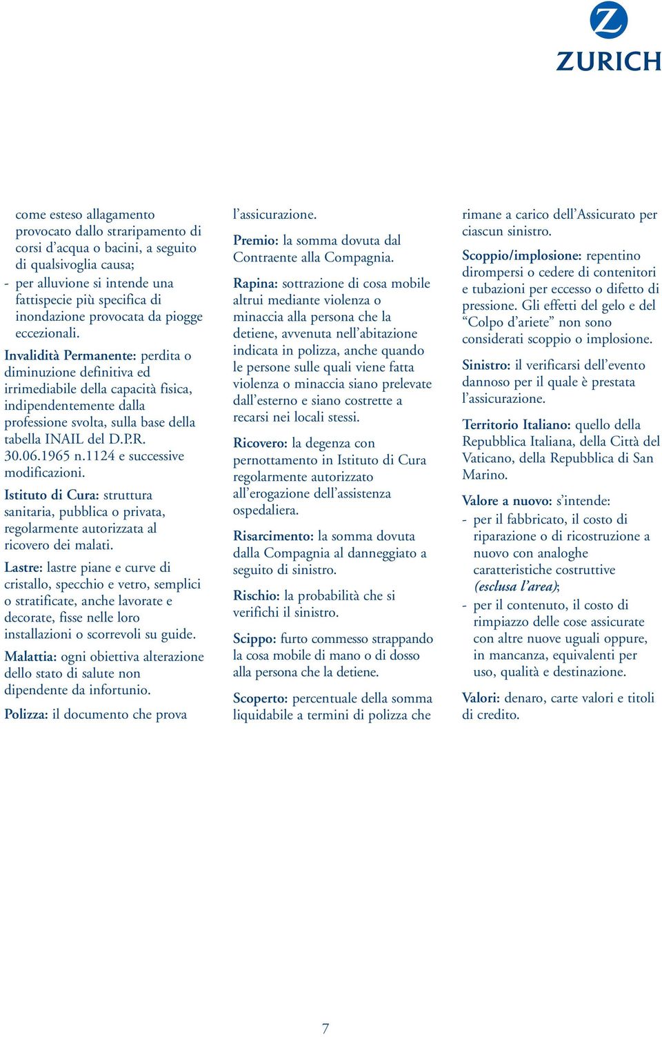 30.06.1965 n.1124 e successive modificazioni. Istituto di Cura: struttura sanitaria, pubblica o privata, regolarmente autorizzata al ricovero dei malati.