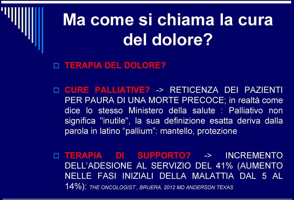 Palliativo non significa "inutile", la sua definizione esatta deriva dalla parola in latino pallium : mantello,