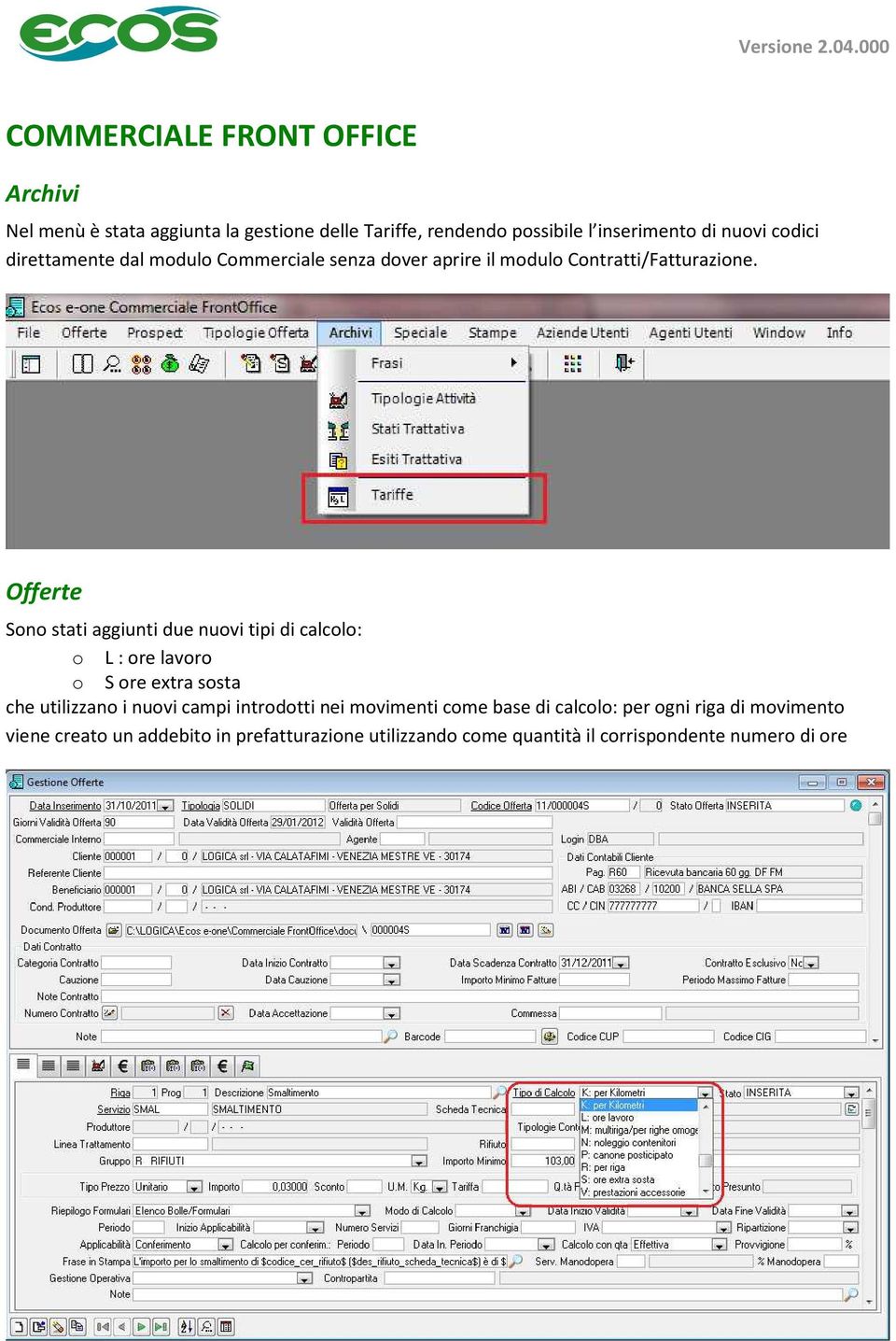 Offerte Sono stati aggiunti due nuovi tipi di calcolo: o L : ore lavoro o S ore extra sosta che utilizzano i nuovi campi