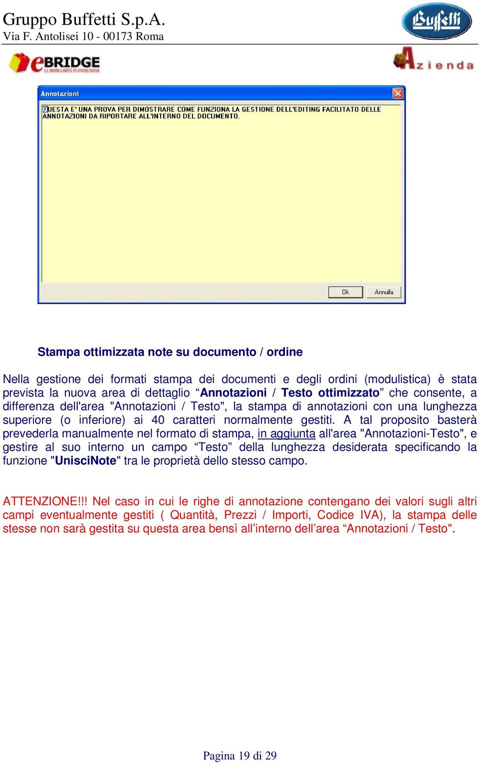 A tal proposito basterà prevederla manualmente nel formato di stampa, in aggiunta all'area "Annotazioni-Testo", e gestire al suo interno un campo Testo della lunghezza desiderata specificando la