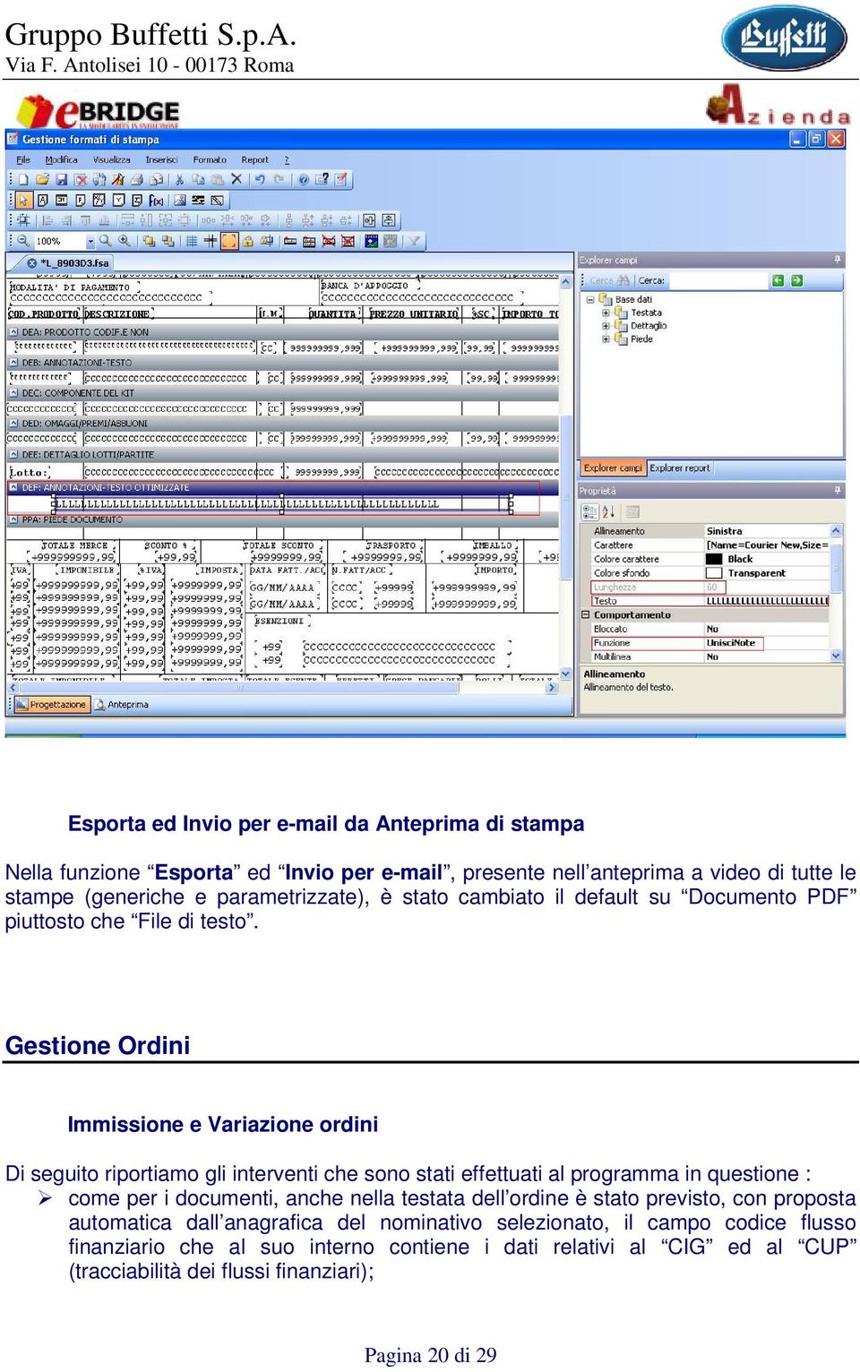 Gestione Ordini Immissione e Variazione ordini Di seguito riportiamo gli interventi che sono stati effettuati al programma in questione : come per i documenti, anche