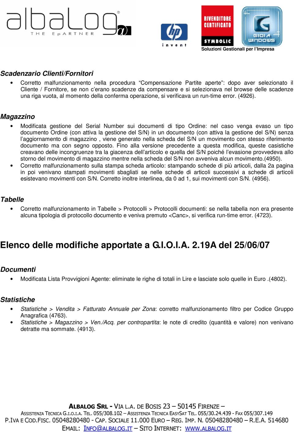 Magazzino Modificata gestione del Serial Number sui documenti di tipo Ordine: nel caso venga evaso un tipo documento Ordine (con attiva la gestione del S/N) in un documento (con attiva la gestione