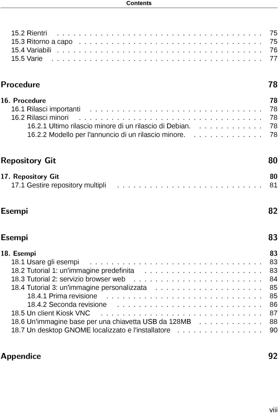 ............ 78 16.2.2 Modello per l'annuncio di un rilascio minore.............. 78 Repository Git 80 17. Repository Git 80 17.1 Gestire repository multipli........................... 81 Esempi 82 Esempi 83 18.