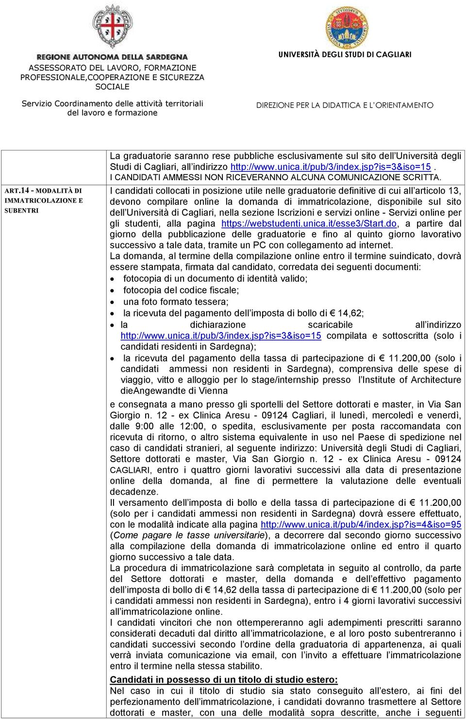 is=3&iso=15. I CANDIDATI AMMESSI NON RICEVERANNO ALCUNA COMUNICAZIONE SCRITTA.