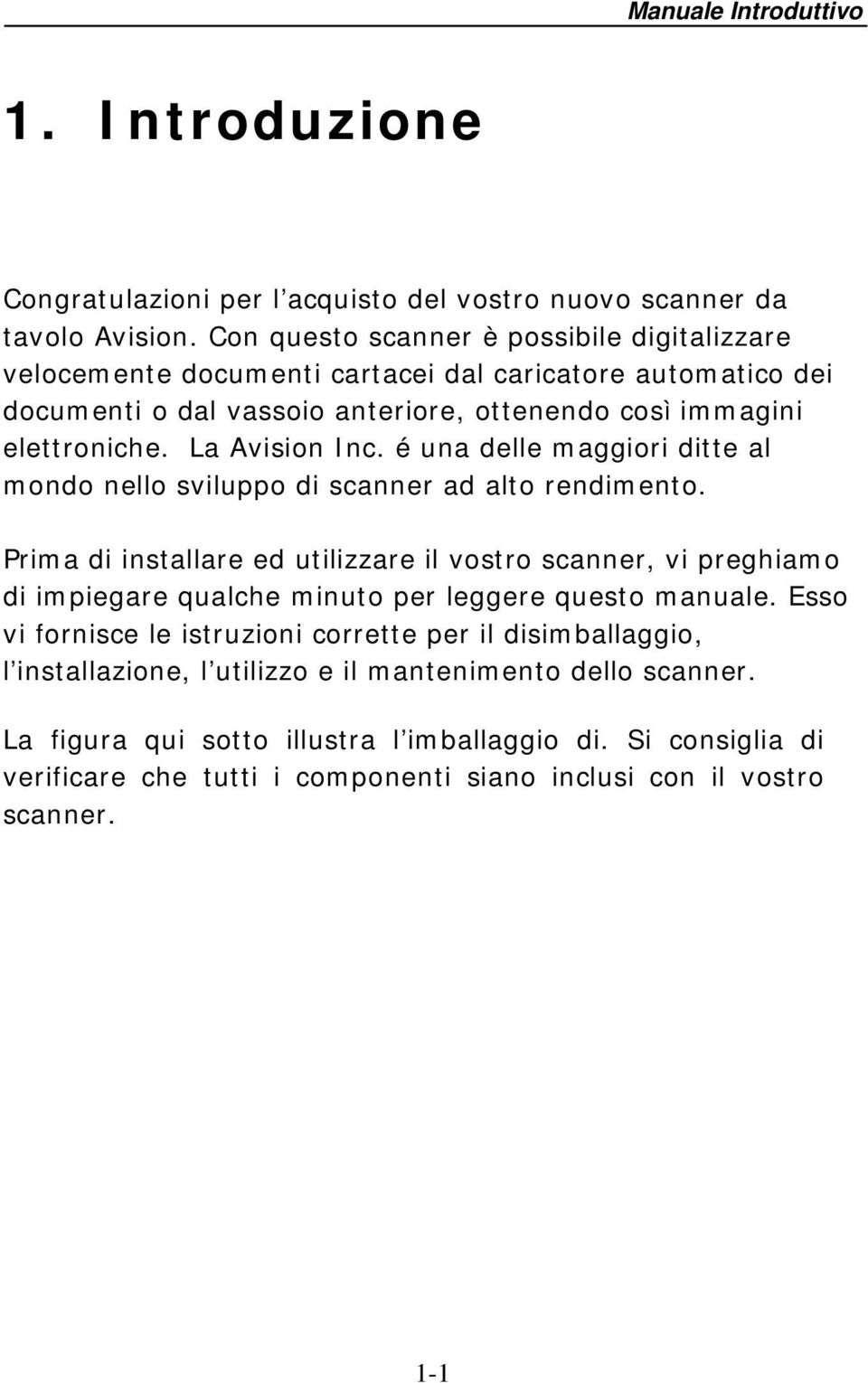 La Avision Inc. é una delle maggiori ditte al mondo nello sviluppo di scanner ad alto rendimento.