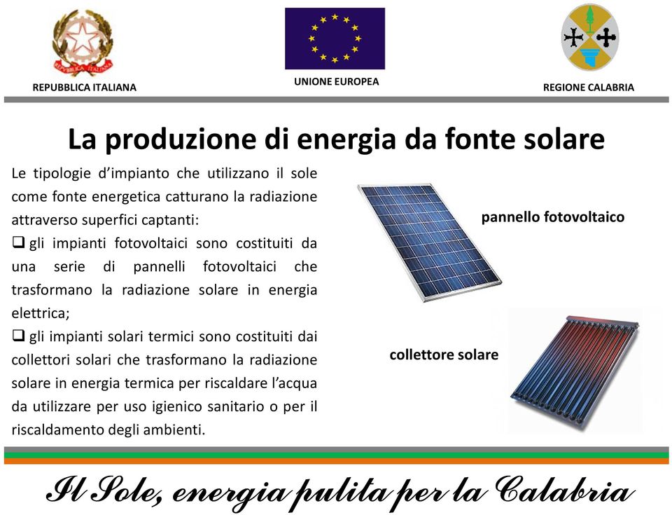 solare in energia elettrica; gli impianti solari termici sono costituiti dai collettori solari che trasformano la radiazione solare in