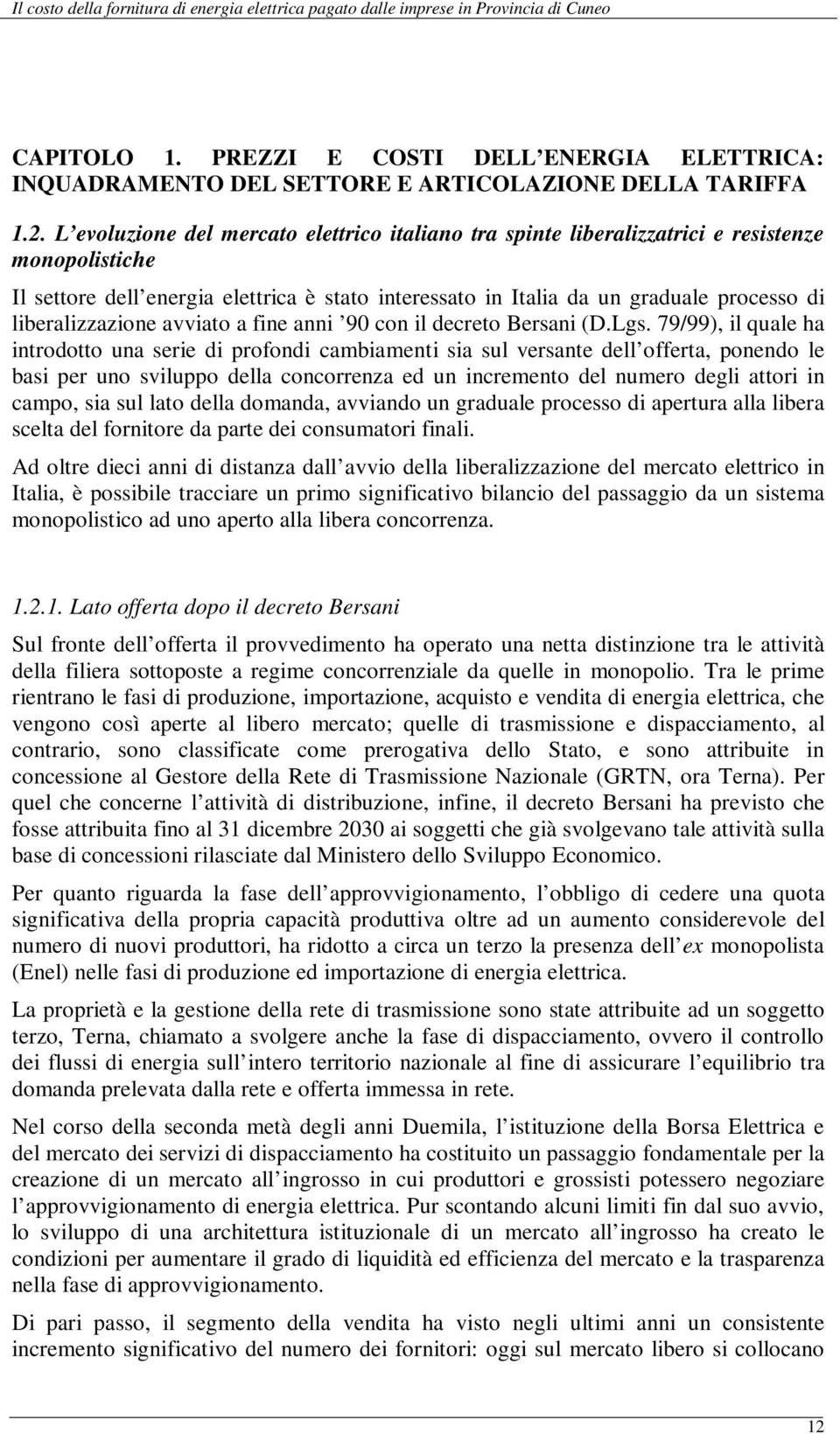 liberalizzazione avviato a fine anni 90 con il decreto Bersani (D.Lgs.