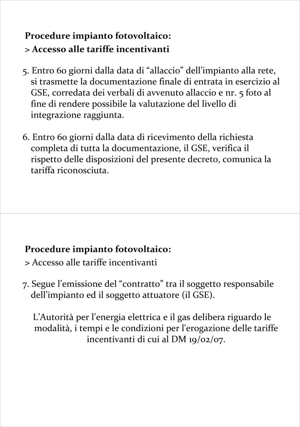 5 foto al fine di rendere possibile la valutazione del livello di integrazione raggiunta. 6.