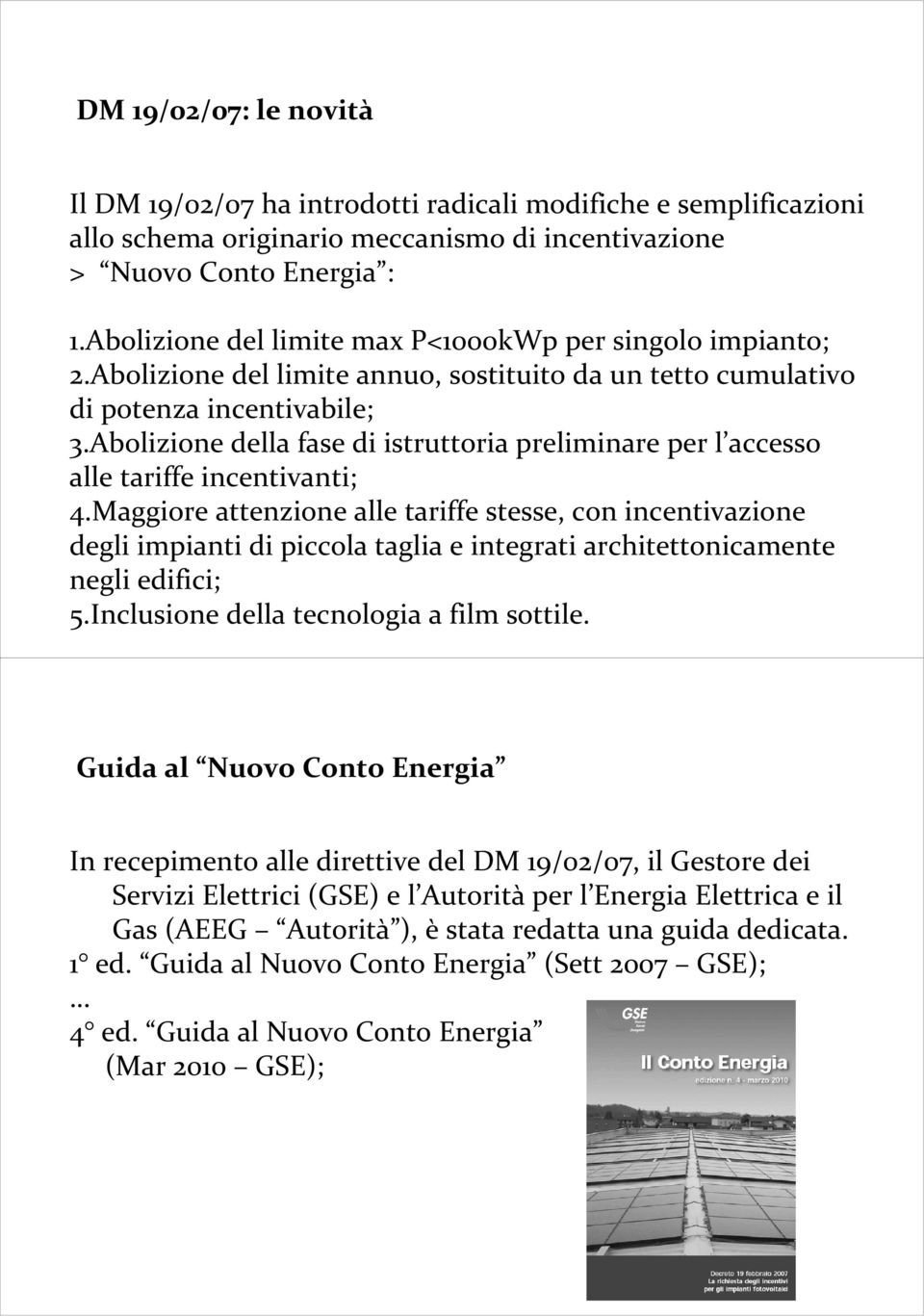 Abolizione della fase di istruttoria preliminare per l accesso alle tariffe incentivanti; 4.