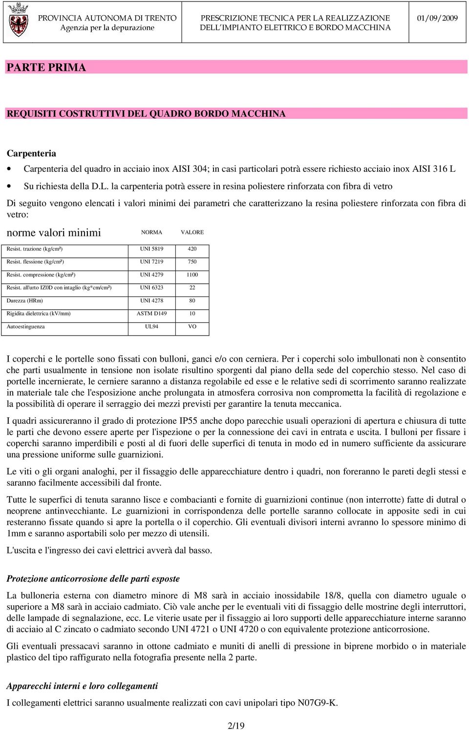 la carpenteria potrà essere in resina poliestere rinforzata con fibra di vetro Di seguito vengono elencati i valori minimi dei parametri che caratterizzano la resina poliestere rinforzata con fibra