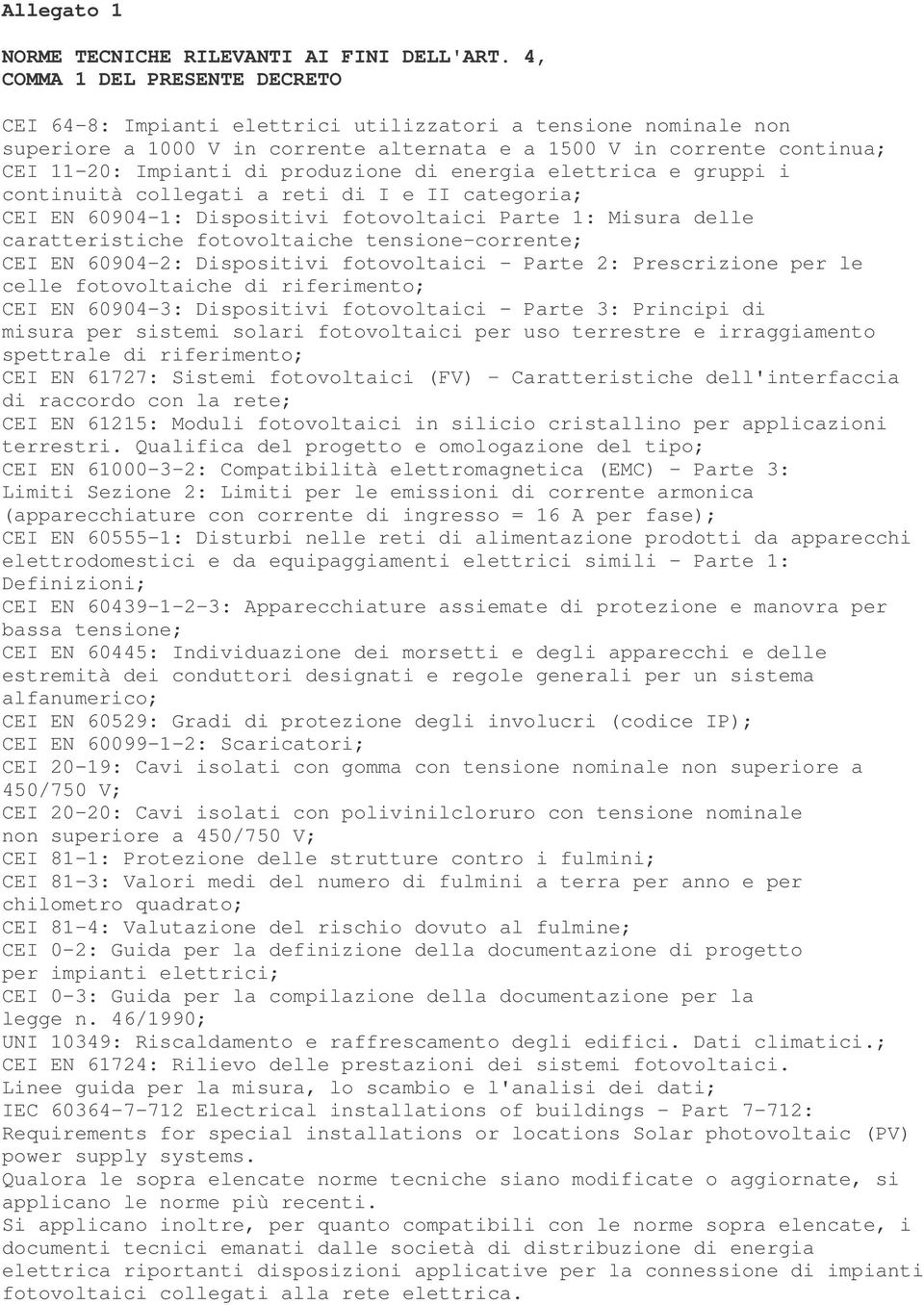 produzione di energia elettrica e gruppi i continuità collegati a reti di I e II categoria; CEI EN 60904-1: Dispositivi fotovoltaici Parte 1: Misura delle caratteristiche fotovoltaiche