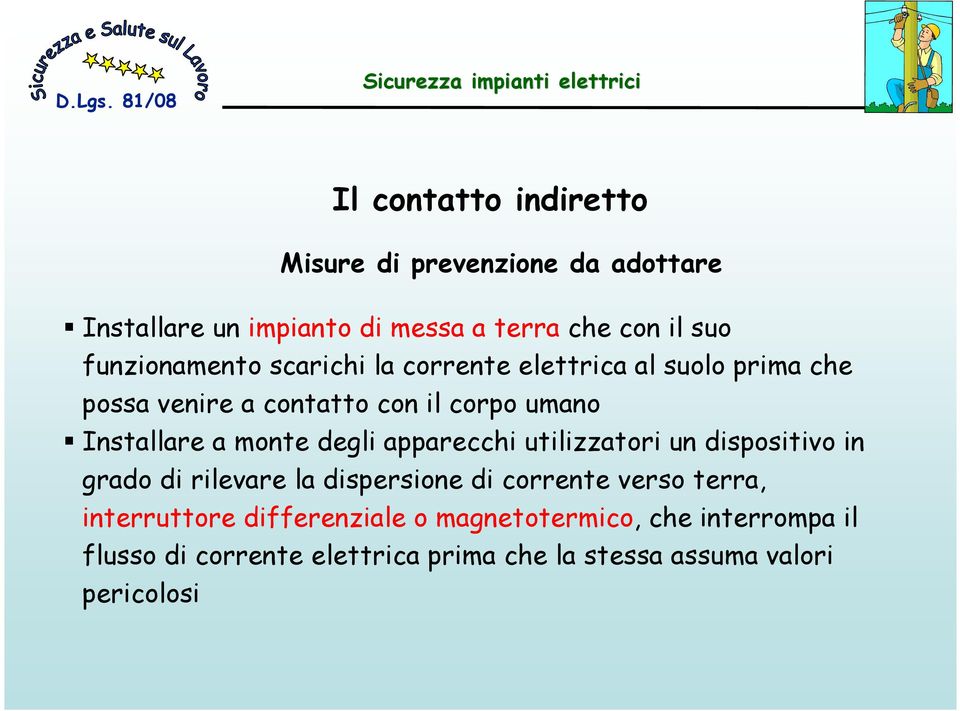 monte degli apparecchi utilizzatori un dispositivo in grado di rilevare la dispersione di corrente verso terra,