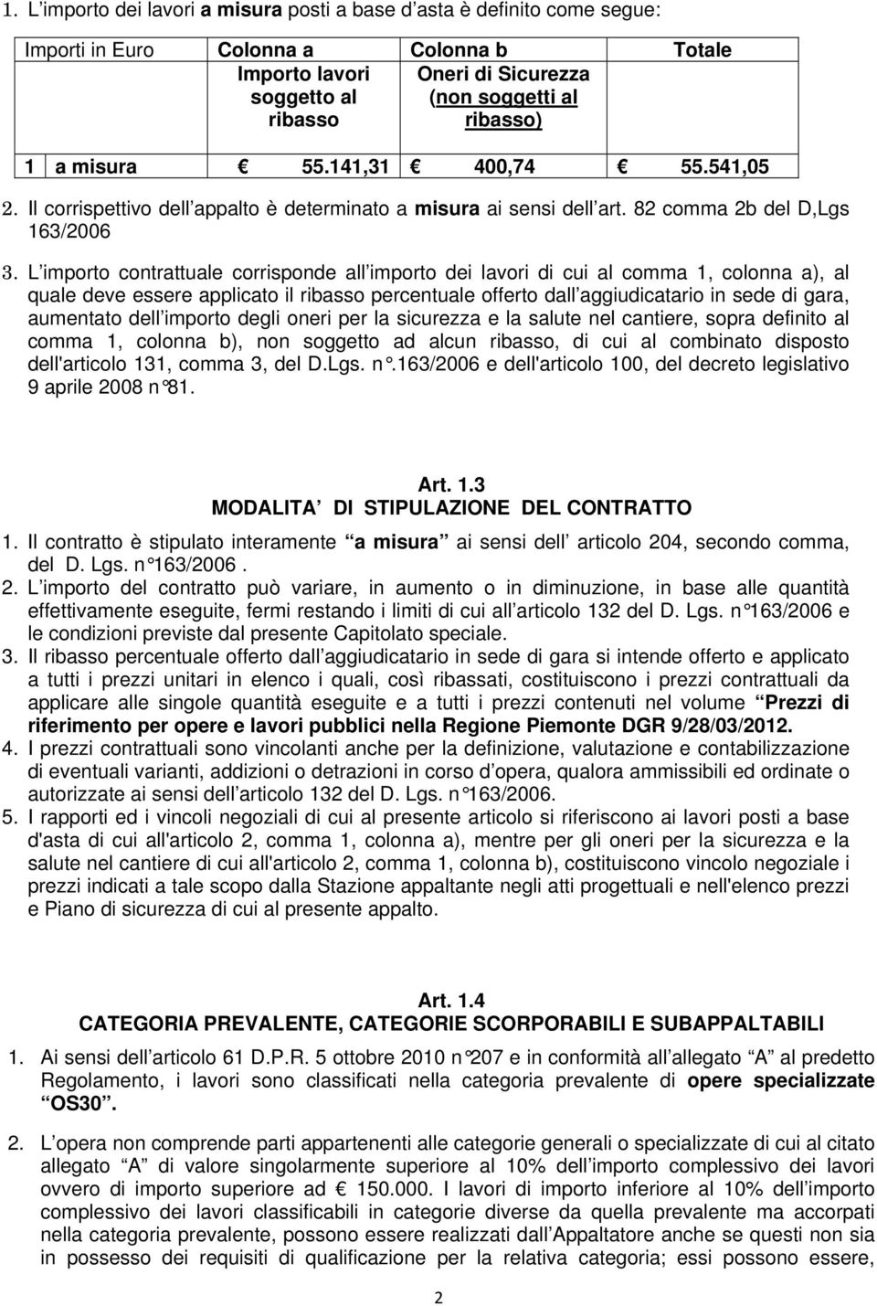 L importo contrattuale corrisponde all importo dei lavori di cui al comma 1, colonna a), al quale deve essere applicato il ribasso percentuale offerto dall aggiudicatario in sede di gara, aumentato