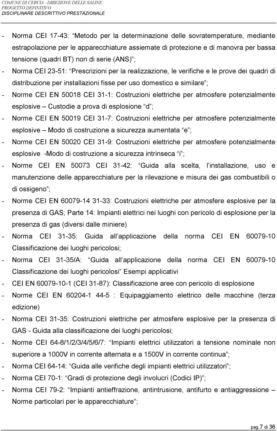 Costruzioni elettriche per atmosfere potenzialmente esplosive Custodie a prova di esplosione d ; - Norme CEI EN 50019 CEI 31-7: Costruzioni elettriche per atmosfere potenzialmente esplosive Modo di