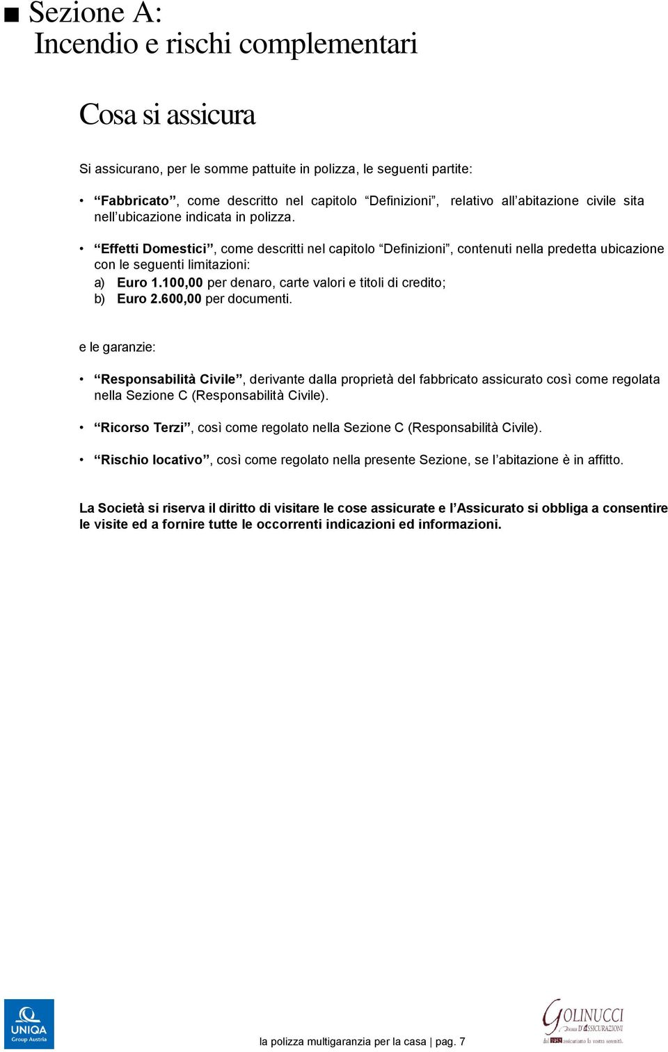 100,00 per denaro, carte valori e titoli di credito; b) Euro 2.600,00 per documenti.