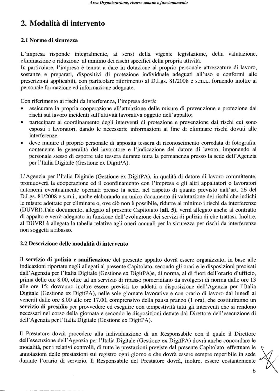 In particolare, l'impresa è tenuta a dare in dotazione al proprio personale attrezzature di lavoro, sostanze e preparati, dispositivi di protezione individuale adeguati all'uso e conformi alle