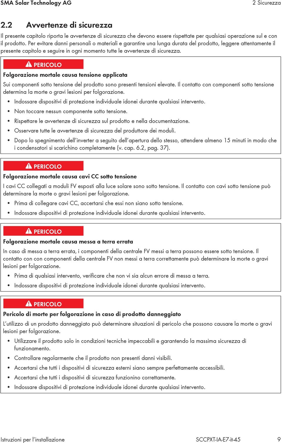 Folgorazione mortale causa tensione applicata Sui componenti sotto tensione del prodotto sono presenti tensioni elevate.