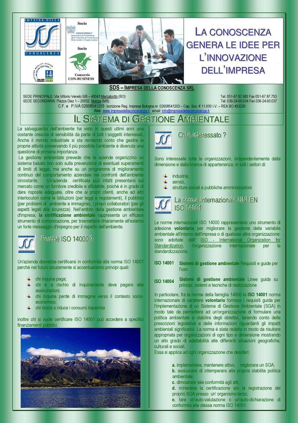 La gestione ambientale prevede che le aziende organizzino un sistema basato non solo sulla prevenzione di eventuali superamenti di limiti di legge, ma anche su un programma di miglioramento continuo