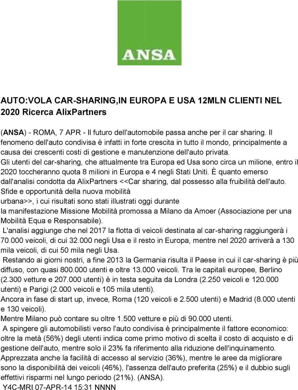 Gli utenti del car-sharing, che attualmente tra Europa ed Usa sono circa un milione, entro il 2020 toccheranno quota 8 milioni in Europa e 4 negli Stati Uniti.