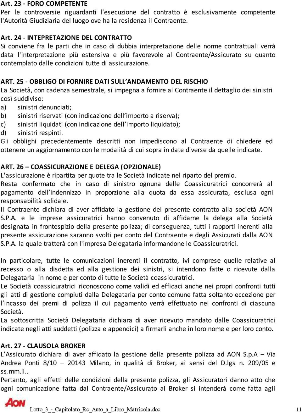 Contraente/Assicurato su quanto contemplato dalle condizioni tutte di assicurazione. ART.