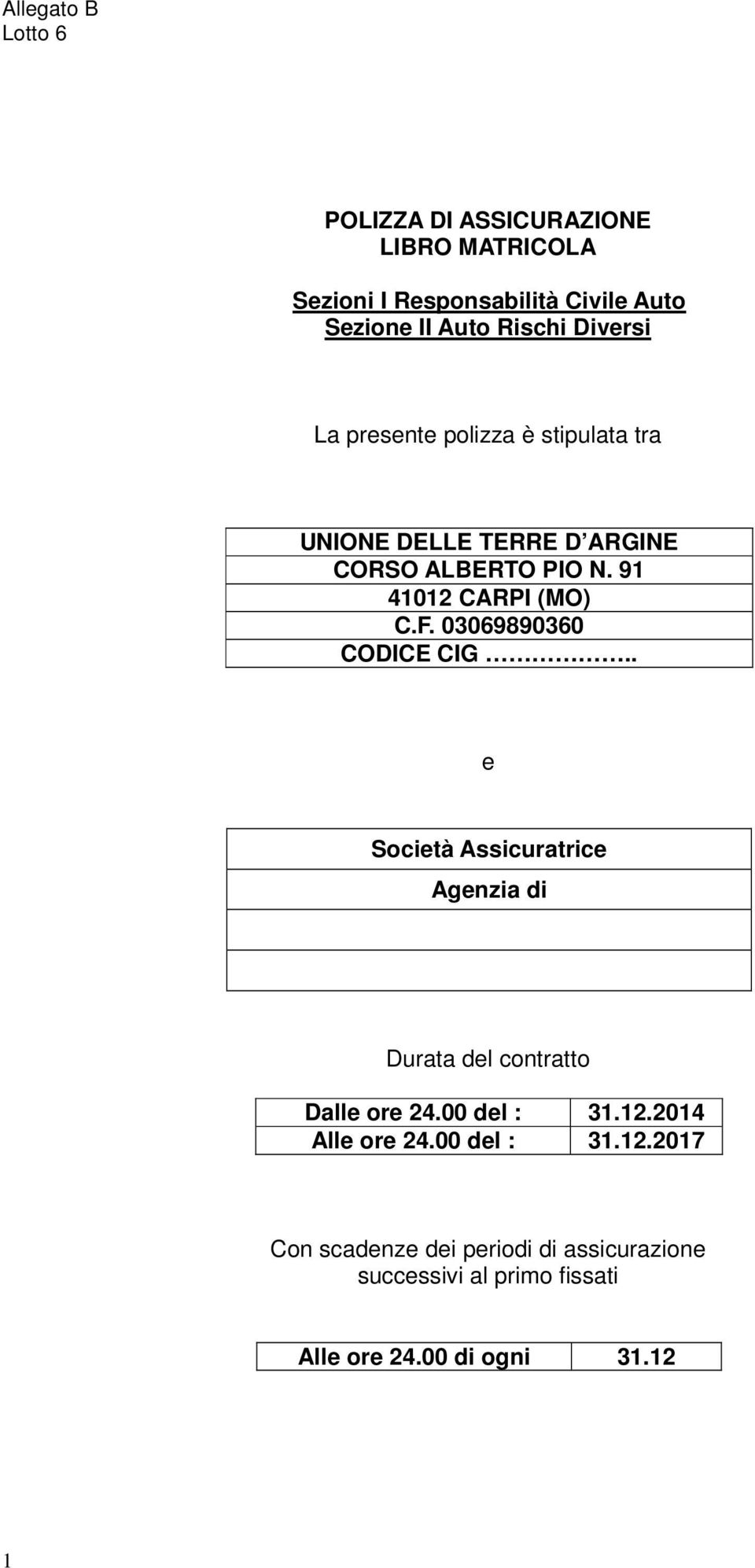 03069890360 CODICE CIG.. e Società Assicuratrice Agenzia di Durata del contratto Dalle ore 24.00 del : 31.12.