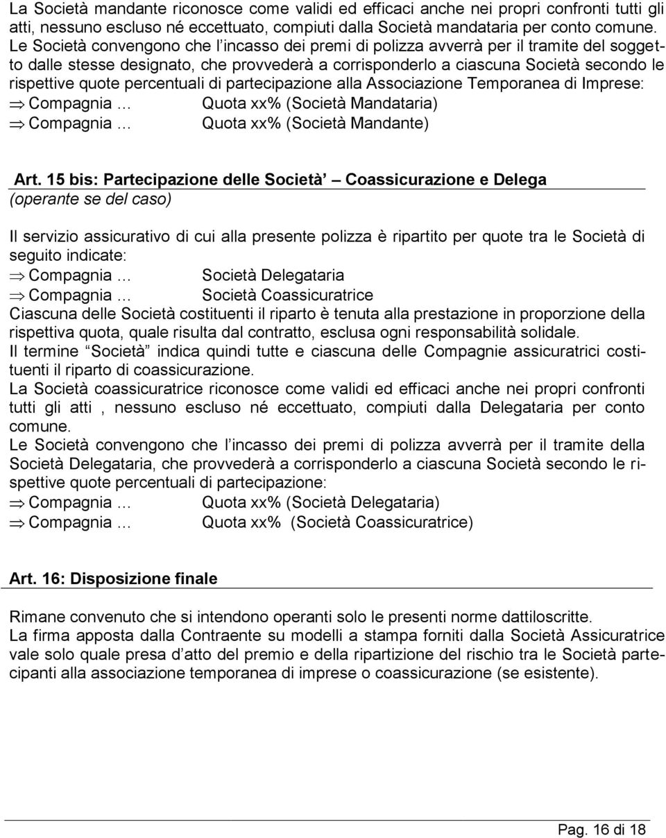 percentuali di partecipazione alla Associazione Temporanea di Imprese: Compagnia Quota xx% (Società Mandataria) Compagnia Quota xx% (Società Mandante) Art.