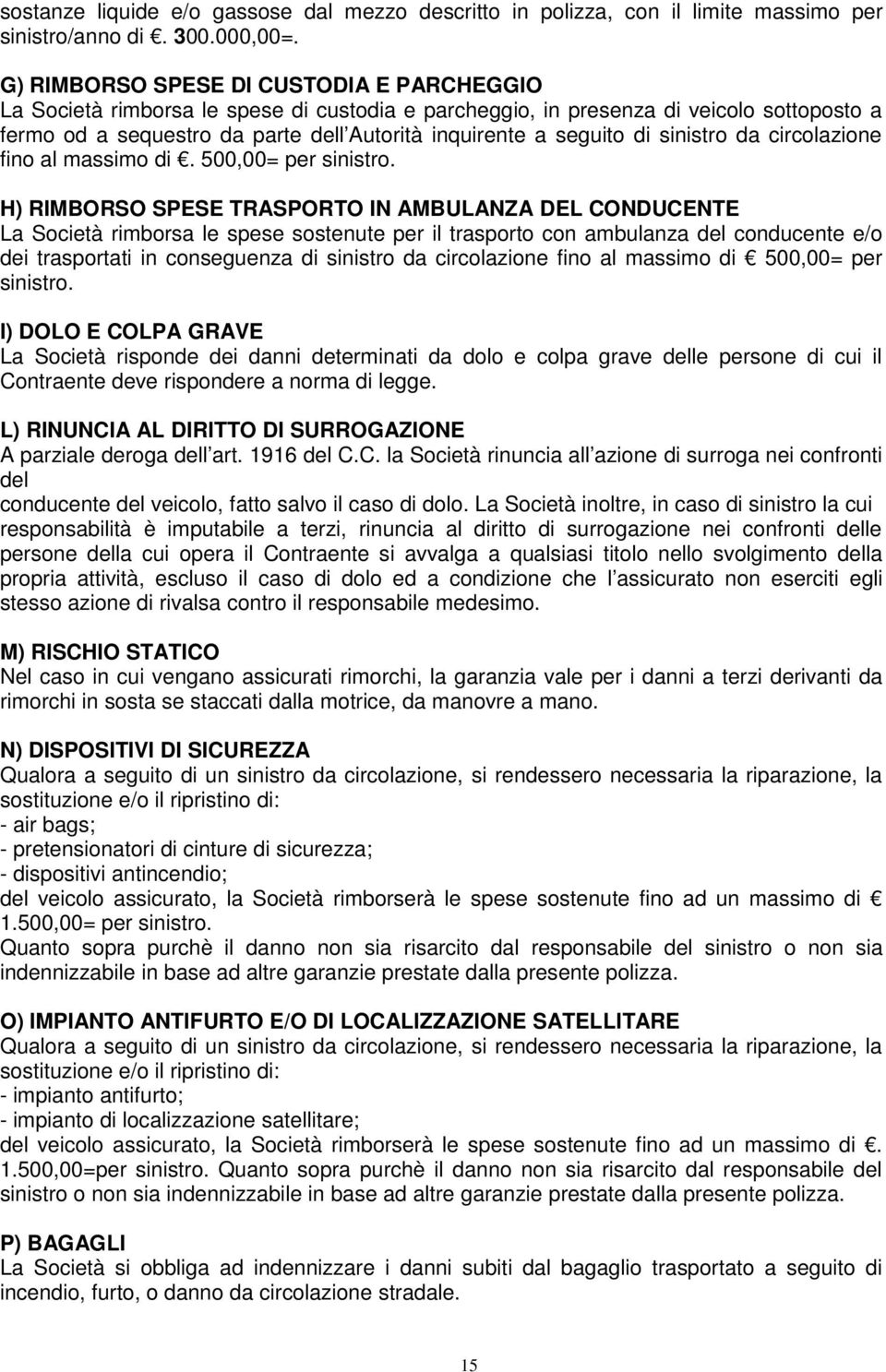 di sinistro da circolazione fino al massimo di. 500,00= per sinistro.