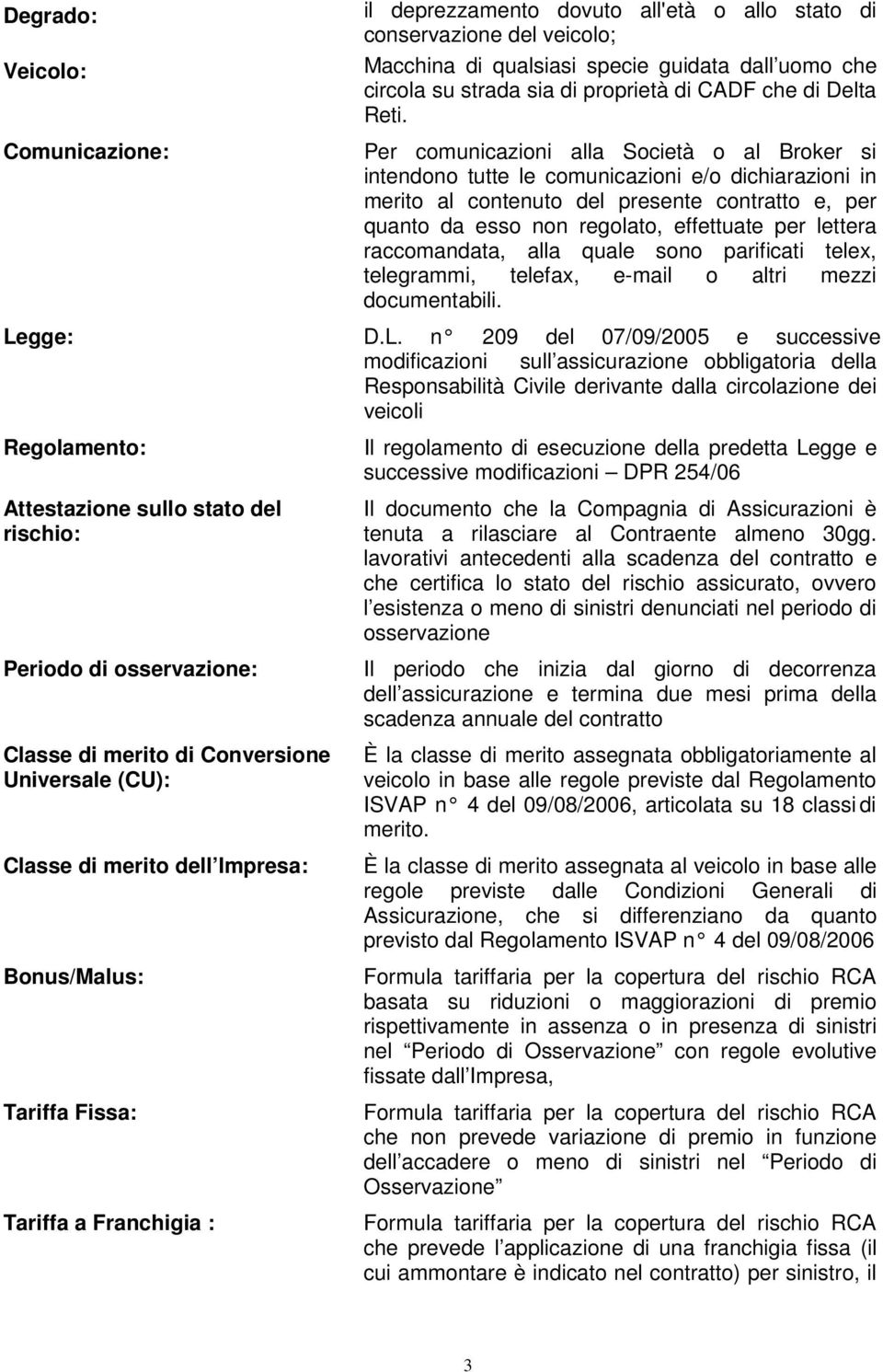 di proprietà di CADF che di Delta Reti.