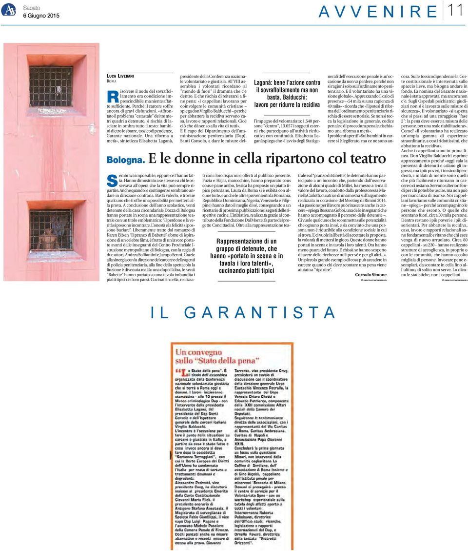 Una riforma a metà», sintetizza Elisabetta Laganà, Rappresentazione di un gruppo di detenute, che hanno «portato in scena e in tavola i loro talenti», cucinando piatti tipici Laganà: bene l azione