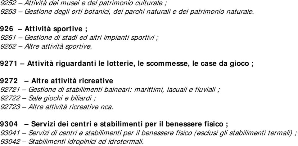 9271 Attività riguardanti le lotterie, le scommesse, le case da gioco ; 9272 Altre attività ricreative 92721 Gestione di stabilimenti balneari: marittimi, lacuali e fluviali