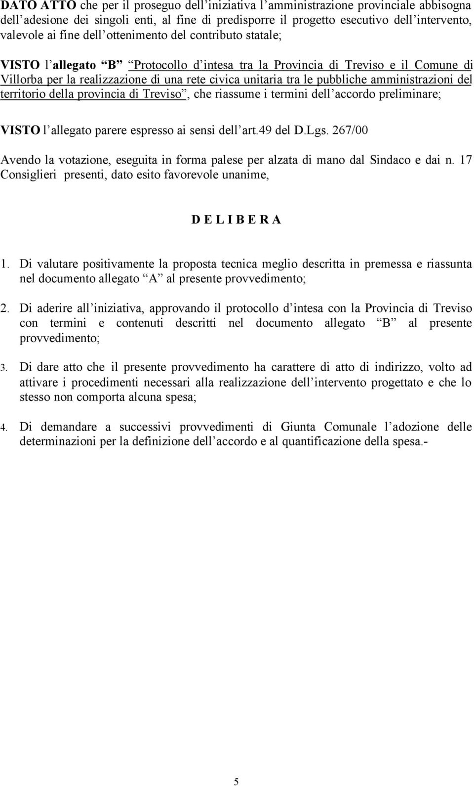 amministrazioni del territorio della provincia di Treviso, che riassume i termini dell accordo preliminare; VISTO l allegato parere espresso ai sensi dell art.49 del D.Lgs.