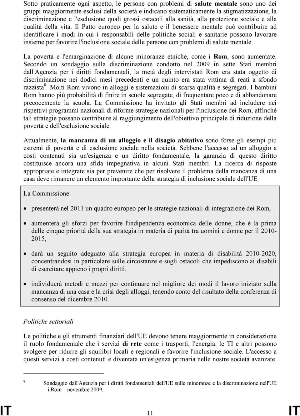 Il Patto europeo per la salute e il benessere mentale può contribuire ad identificare i modi in cui i responsabili delle politiche sociali e sanitarie possono lavorare insieme per favorire