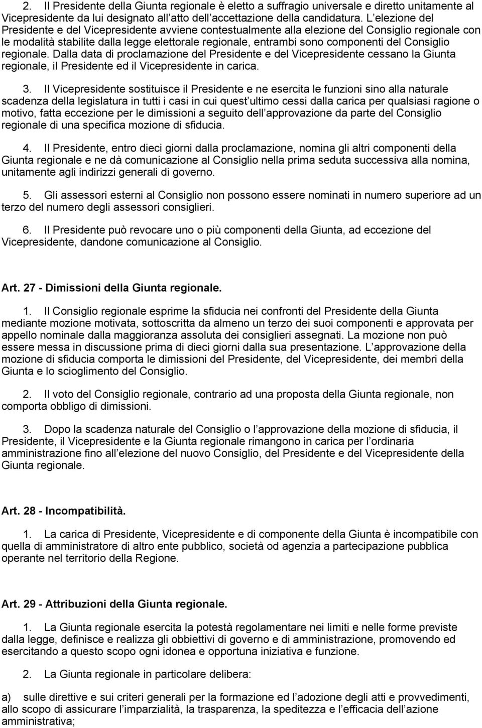 Consiglio regionale. Dalla data di proclamazione del Presidente e del Vicepresidente cessano la Giunta regionale, il Presidente ed il Vicepresidente in carica. 3.