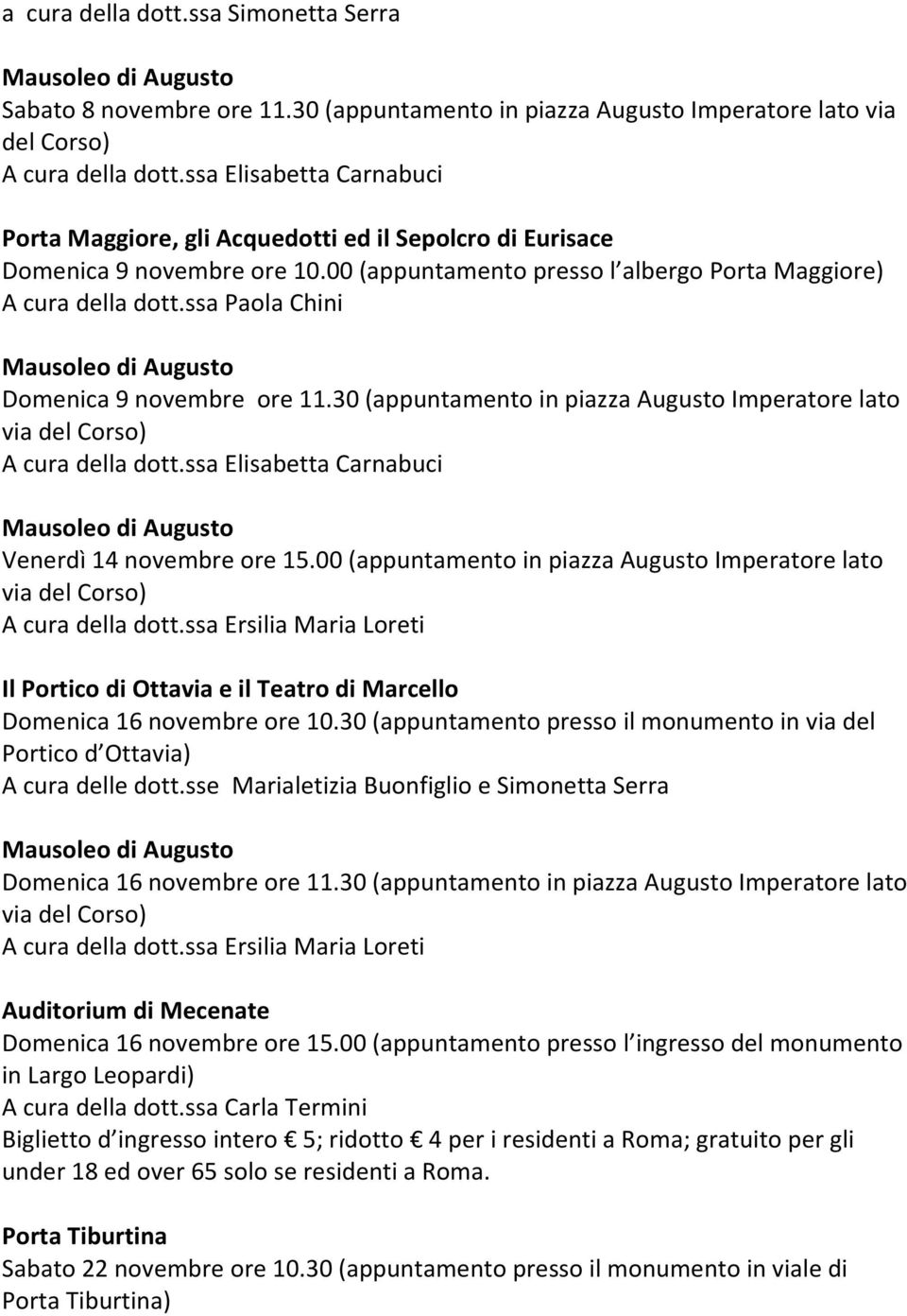 00 (appuntamento presso l albergo Porta Maggiore) A cura della dott.ssa Paola Chini Domenica 9 novembre ore 11.30 (appuntamento in piazza Augusto Imperatore lato Venerdì 14 novembre ore 15.