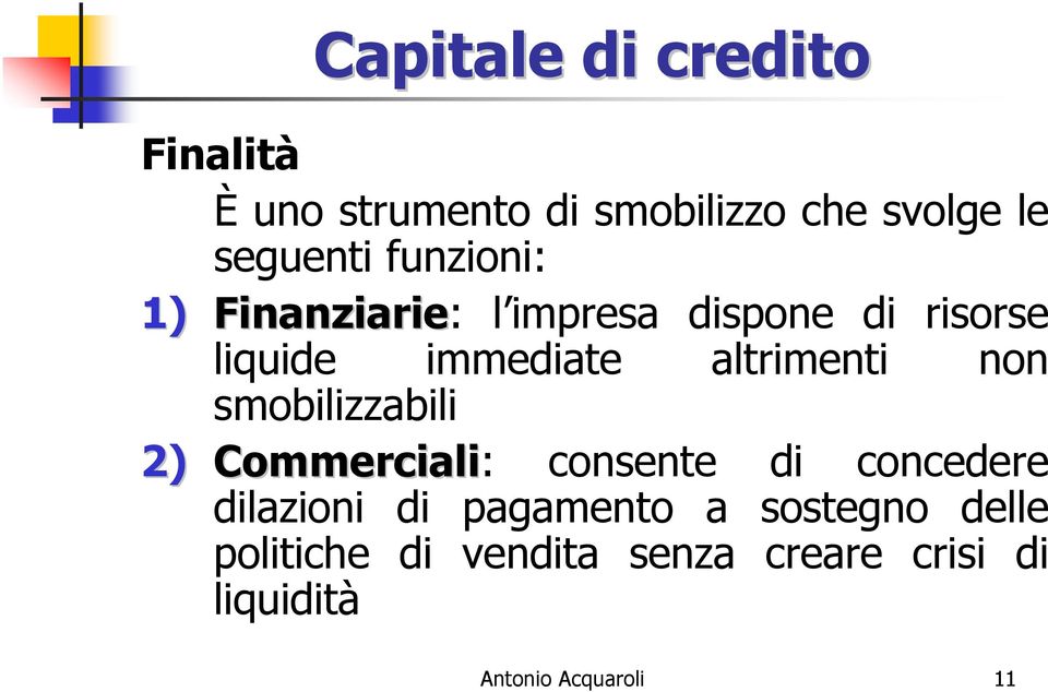 smobilizzabili 2) Commerciali: consente di concedere dilazioni di pagamento a