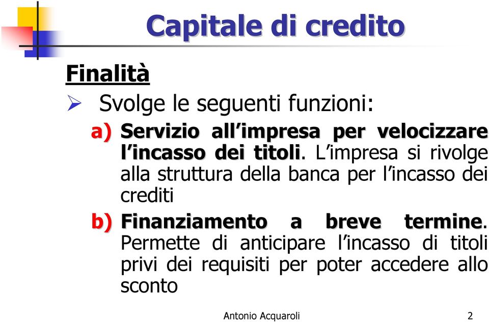 L impresa si rivolge alla struttura della banca per l incasso dei crediti b)