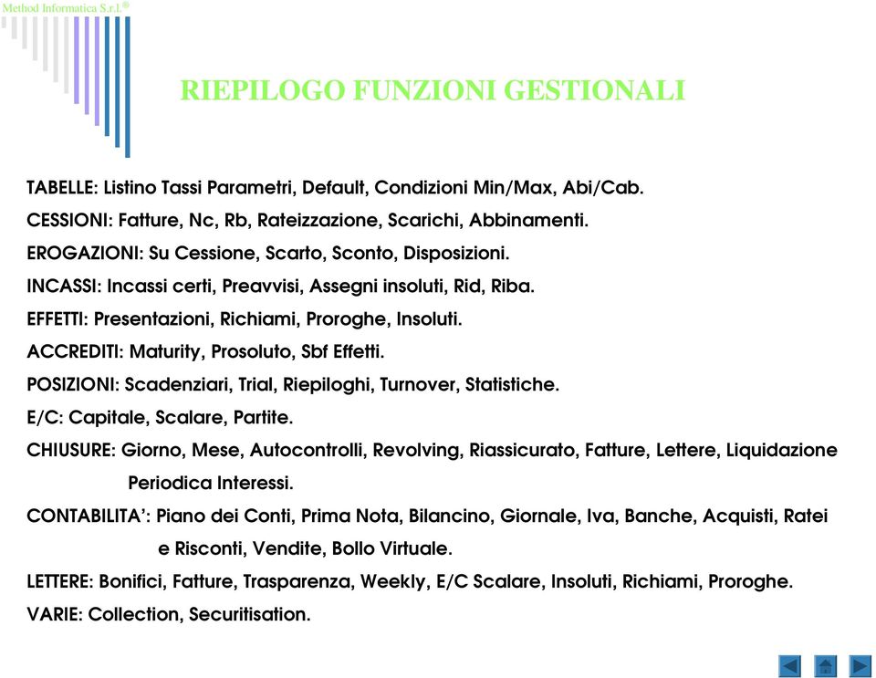 ACCREDITI: Maturity, Prosoluto, Sbf Effetti. POSIZIONI: Scadenziari, Trial, Riepiloghi, Turnover, Statistiche. E/C: Capitale, Scalare, Partite.