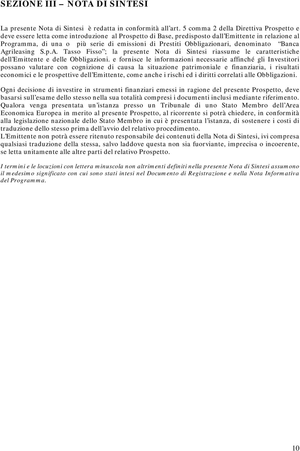 Obbligazionari, denominato Banca Agrileasing S.p.A. Tasso Fisso ; la presente Nota di Sintesi riassume le caratteristiche dell Emittente e delle Obbligazioni.