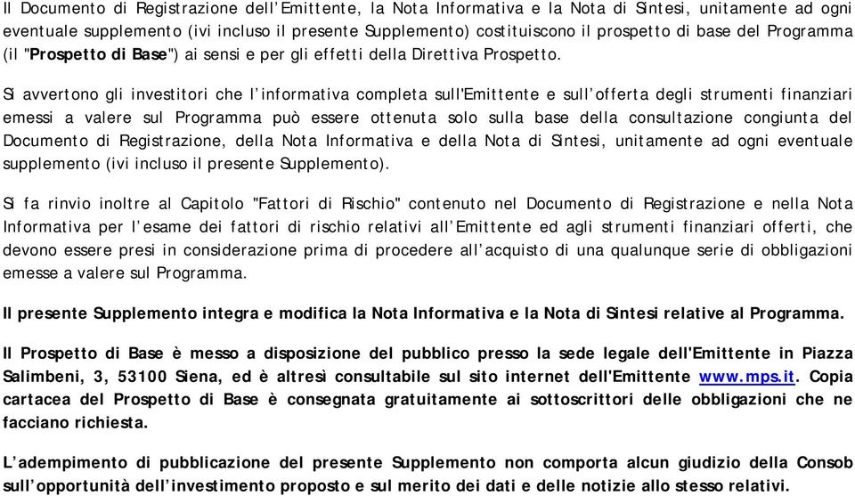 Si avvertono gli investitori che l informativa completa sull'emittente e sull offerta degli strumenti finanziari emessi a valere sul Programma può essere ottenuta solo sulla base della consultazione