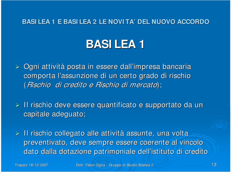 supportato da un capitale adeguato; Il rischio collegato alle attività assunte, una volta preventivato, deve sempre essere