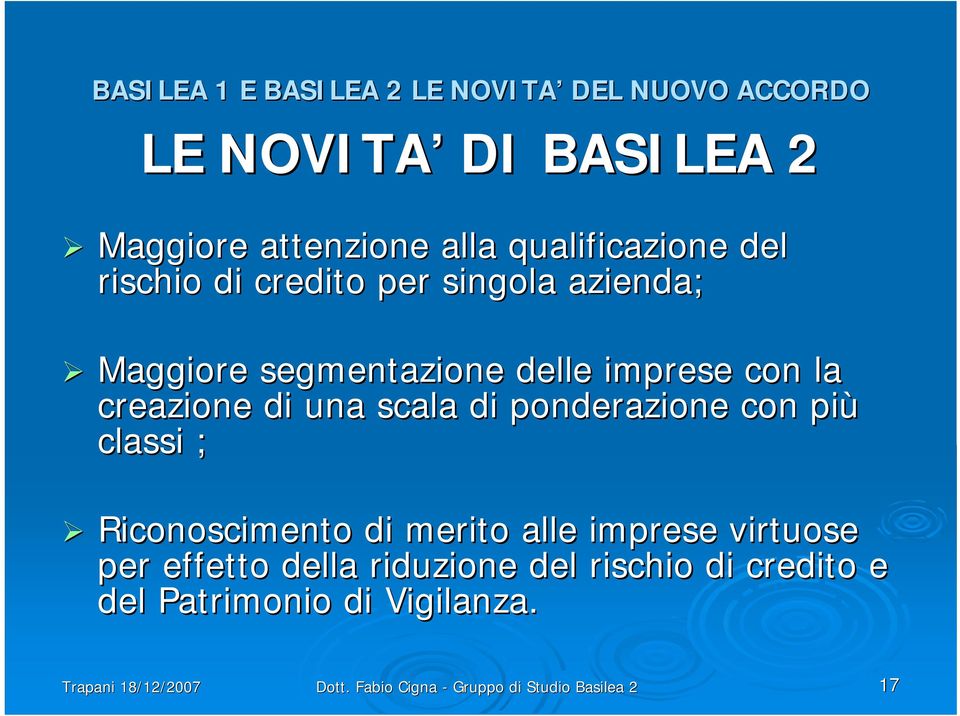 creazione di una scala di ponderazione con più classi ; Riconoscimento di merito alle imprese virtuose per